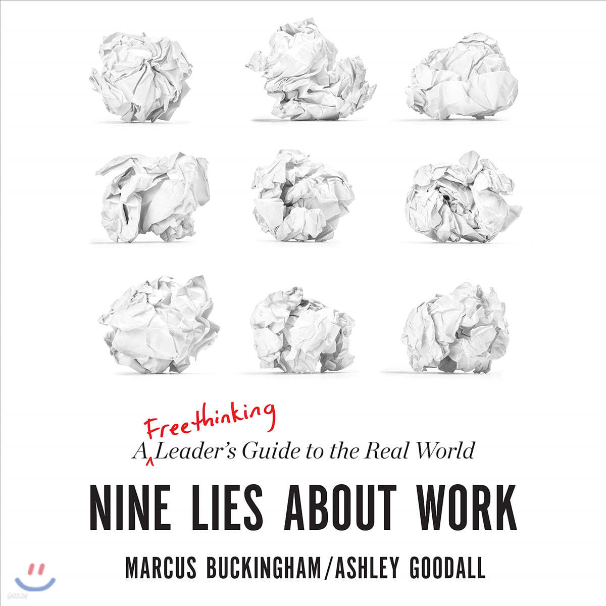 Nine Lies about Work: A Freethinking Leader's Guide to the Real World