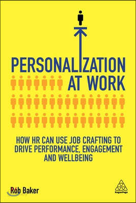 Personalization at Work: How HR Can Use Job Crafting to Drive Performance, Engagement and Wellbeing