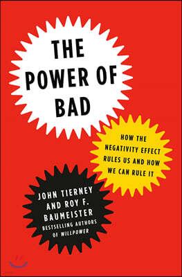 The Power of Bad: How the Negativity Effect Rules Us and How We Can Rule It