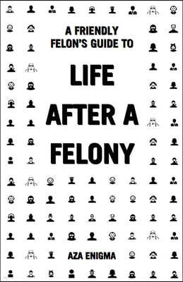 A Friendly Felon's Guide to Life After a Felony