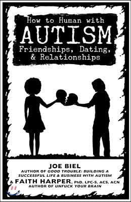 How to Human with Autism: Friendships, Dating, & Relationships