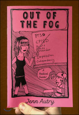Out of the Fog: Ptsd, Cptsd, Acute Stress Disorder, Depression, Codepency, a Radical Guide