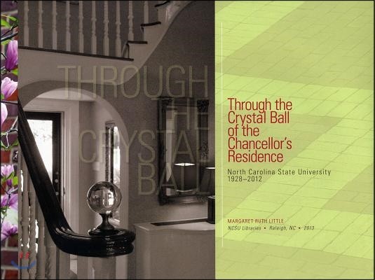 Through the Crystal Ball of the Chancellor's Residence: North Carolina State University 1928-2012