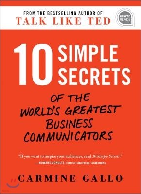 10 Simple Secrets of the World's Greatest Business Communicators