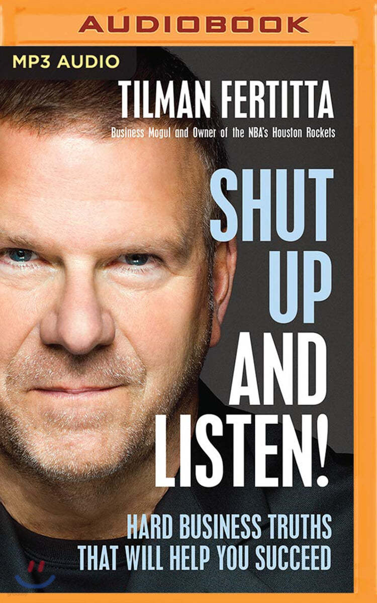 Shut Up and Listen!: Hard Business Truths That Will Help You Succeed