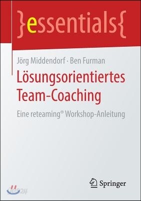 Losungsorientiertes Team-Coaching: Eine Reteaming(r) Workshop-Anleitung ...