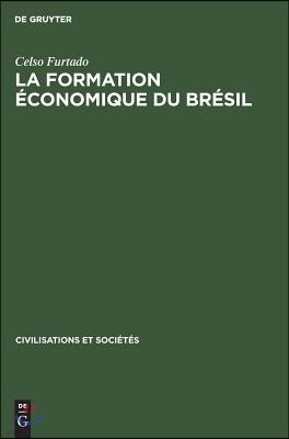 La Formation Économique Du Brésil: de l'Époque Coloniale Aux Temps Modernes