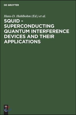 Squid - Superconducting Quantum Interference Devices and Their Applications: Proceedings of the International Conference on Superconducting Quantum De