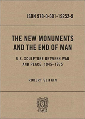 The New Monuments and the End of Man: U.S. Sculpture Between War and Peace, 1945-1975