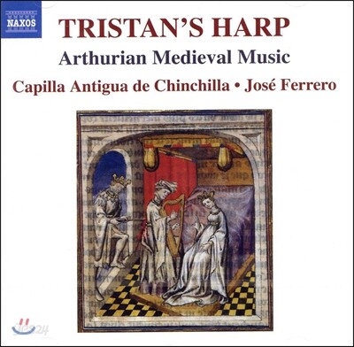 Capilla Antigua de Chinchilla 트리스탄의 하프 - 아서 왕을 다룬 중세 음악 (Tristan's Harp) 호세 페레로, 카피야 안티구아 데 친치야
