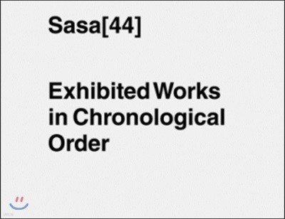 Sasa[44] : Exhibited Works in Chronological Order