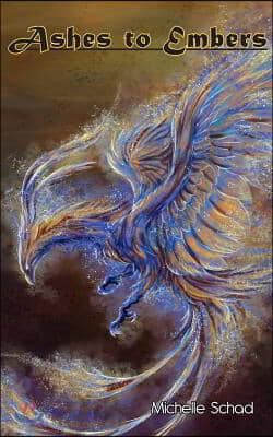 Ashes to Embers: Book One of The Rise of the Phoenix