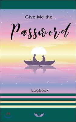 Give Me the Password: An Organizer for All Your Bank Account Number and Internet Password Logbook (Password Logbook)