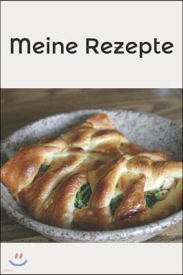 Meine Rezepte: Schreibe Dein Eigenes Kochbuch - Sch?nes Rezeptbuch Zum Selberbeschreiben