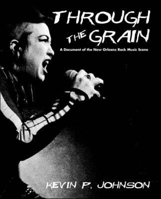 Through The Grain: A Document of the New Orleans Rock Music Scene