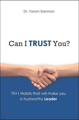 Can I Trust You?: 70+1 Habits that will make you a trustworthy LEADER