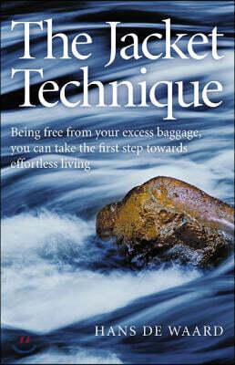 Jacket Technique, The – Being free from your excess baggage, you can take the first step towards effortless living