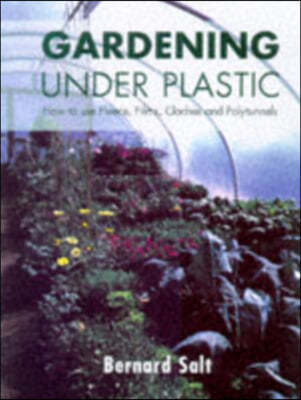 Gardening Under Plastic: How to Use Fleece, Films, Cloches & Polytunnels