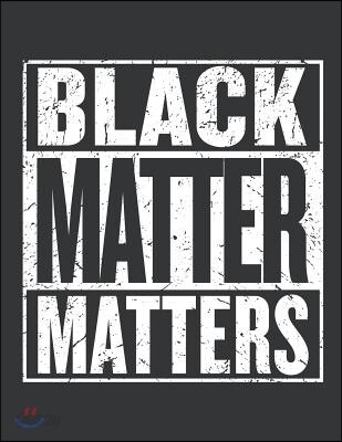 Notebook: Black Matter Matters Physics Funny Science Geek Journal & Doodle Diary; 120 Dot Grid Pages for Writing and Drawing - 8