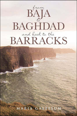 from Baja to Baghdad and back to the Barracks
