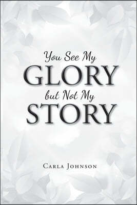 You See My Glory but Not My Story