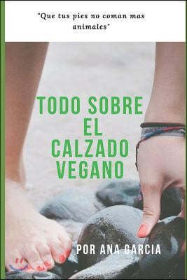 Todo Sobre El Calzado Vegano: Que Tus Pies No Coman Mas Animales