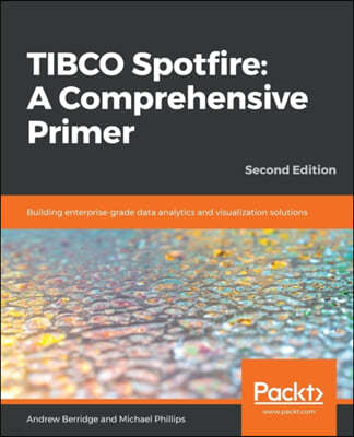TIBCO Spotfire: Building enterprise-grade data analytics and visualization solutions