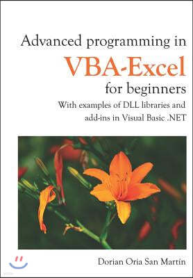 Advanced Programming in Vba-Excel for Beginners: With Examples of DLL Libraries and Add-Ins in Visual Basic .Net