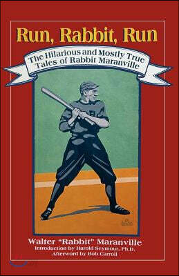 Run, Rabbit, Run: The Hilarious and Mostly True Tales of Rabbit Maranville