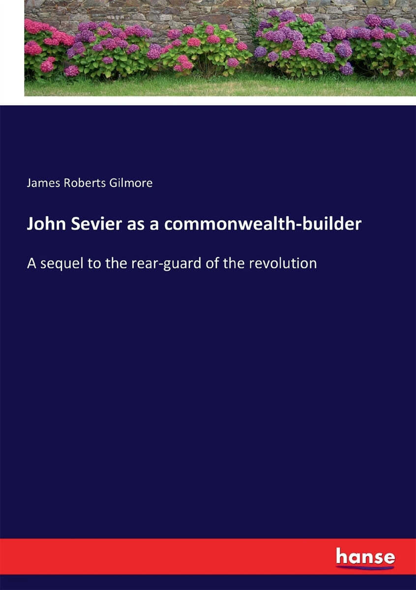 John Sevier as a commonwealth-builder - 예스24