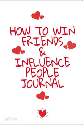 How To Win Friends And Influence People Journal: Write Down Your Favorite Things, Gratitude, Inspirations, Quotes, Sayings & Notes About Your Secrets