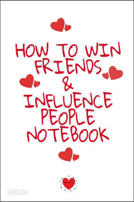 How To Win Friends And Influence People Notebook: Write Down Your Favorite Things, Gratitude, Inspirations, Quotes, Sayings & Notes About Your Secrets