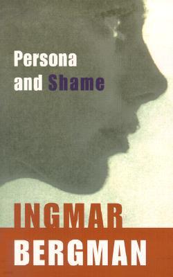 Persona and Shame: The Screenplays of Ingmar Bergman