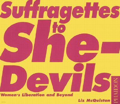 Suffragettes to She-Devils: Women's Liberation and Beyond