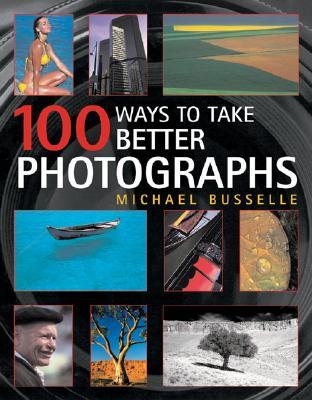 100 Ways to Take Better Photographs