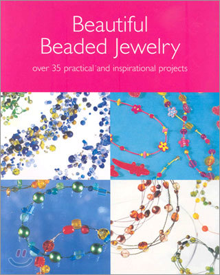 Beautiful Beaded Jewelry: Over 20 Practical and Inspirational Projects