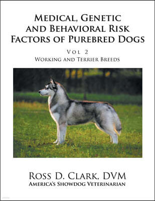 Medical, Genetic and Behavioral Risk Factors of Purebred Dogs Working and Terrier Breeds: Volume 2