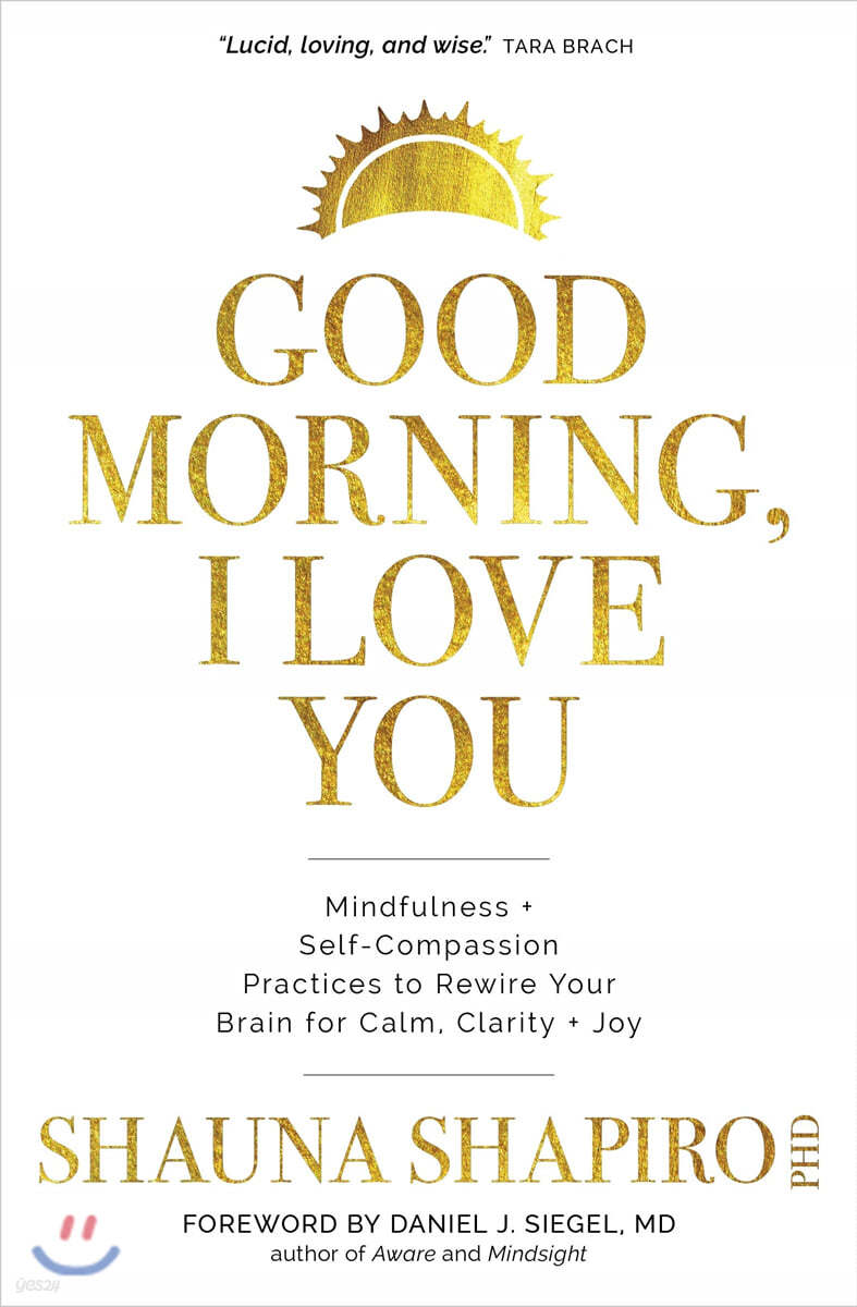 Good Morning, I Love You: Mindfulness and Self-Compassion Practices to Rewire Your Brain for Calm, Clarity, and Joy