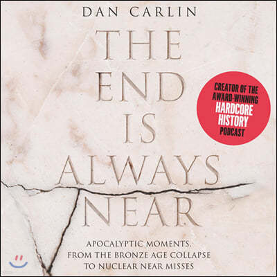 The End Is Always Near Lib/E: Apocalyptic Moments, from the Bronze Age Collapse to Nuclear Near Misses