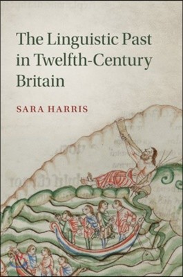 The Linguistic Past in Twelfth-Century Britain