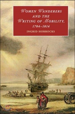 Women Wanderers and the Writing of Mobility, 1784-1814