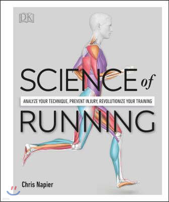 Science of Running: Analyze Your Technique, Prevent Injury, Revolutionize Your Training