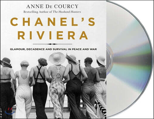 Chanel's Riviera: Glamour, Decadence, and Survival in Peace and War, 1930-1944