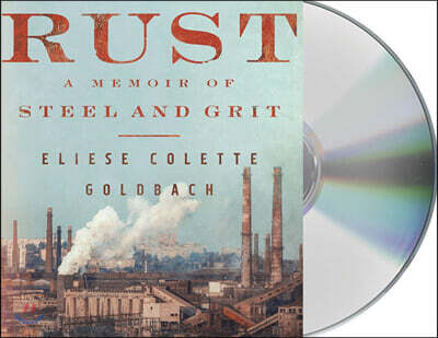 Rust: A Memoir of Steel and Grit