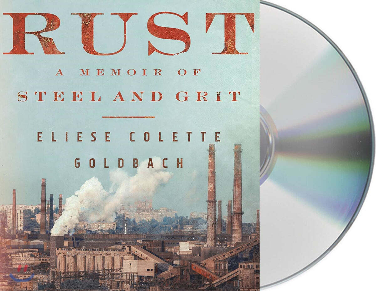 Rust: A Memoir of Steel and Grit