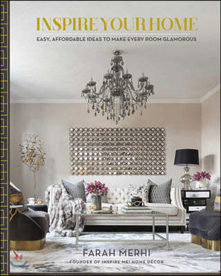 Inspire Your Home: Easy Affordable Ideas to Make Every Room Glamorous