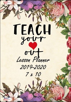 Teach Your Heart Out: Weekly Lesson Planner - August to July, Set Yearly Goals - Monthly Goals and Weekly Goals. Assess Progress 