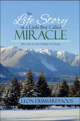 The Life Story of a Little Boy Called Miracle: My Life in the Valley of Snow