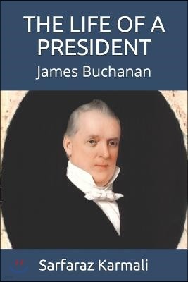 The Life of a President: James Buchanan