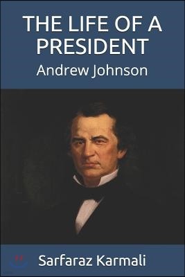 The Life of a President: Andrew Johnson